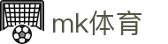 MK体育(MK) · 体育赛事中心及正版入口